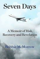 Seven Days: A Memoir of Risk, Recovery and Revelation 1451583311 Book Cover