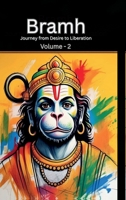 Bramh - Journey from Desire to Liberation: Journey from Desire to Liberation: Immortal Hanuman returns to deliver supreme knowledge through the dialogs of Mahtangs (Volume 2) B0FH5PDLZG Book Cover