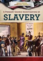 A Primary Source Investigation of Slavery 1508184097 Book Cover