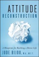 Attitude Reconstruction: A Blueprint for Building a Better Life 0983528772 Book Cover