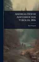 Andreas Hofer AnfÃ1/4hrer der Tyroler, 1816 (German Edition) 1024947262 Book Cover