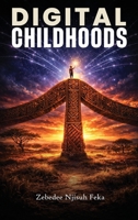 Digital Childhoods: Raising Resilient, Ethical Kids in a Hyperconnected World 1918039291 Book Cover