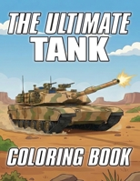 The Ultimate Tank Coloring Book B0GL4JHTHT Book Cover