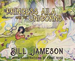 Princess Aila and the Unicorns 1644384191 Book Cover