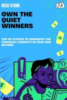 Own the Quiet Winners: Top 50 stocks to dominate the financial markets in 2026 and beyond (The Smart Money Blueprint) B0GJ8MTCLM Book Cover