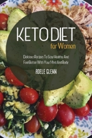 Keto Diet For Women: Delicious Recipes To Stay Healthy And Feel Better With Your Mind And Body 1802160191 Book Cover