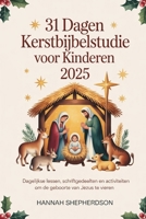 31 Dagen Kerstbijbelstudie voor Kinderen 2025: Dagelijkse lessen, Schriftgedeelten en activiteiten om de geboorte van Jezus te vieren (Dutch Edition) B0G5M18834 Book Cover