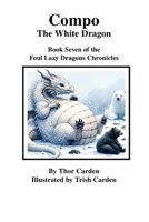 Compo, the White Dragon: Book Seven of the Foul Lazy Dragons Chronicles 110548534X Book Cover