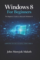 Windows 8 For Beginners: The Beginner's Guide to Microsoft Windows 8 1484164768 Book Cover