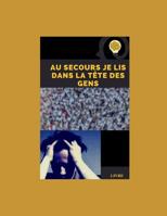 Au secours je lis dans la t�te des gens: la pens�e des gens 1079929150 Book Cover