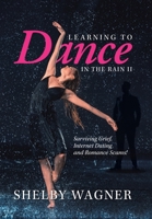 Learning to Dance in the Rain II: Surviving Grief, Internet Dating and Romance Scams 1664145893 Book Cover