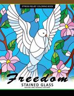 Freedom Stain Glass Coloring Book: Adult Coloring Books Flower Design Patterns for Relaxation and Stress Relief 1548272558 Book Cover