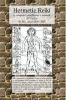Hermetic Reiki: a complete practitioner's manual (2nd edition) 1458387577 Book Cover