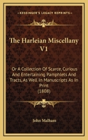 The Harleian Miscellany V1: Or A Collection Of Scarce, Curious And Entertaining Pamphlets And Tracts, As Well In Manuscripts As In Print 0548742405 Book Cover