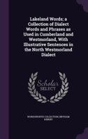 Lakeland Words: A Collection Of Dialect Words And Phrases, As Used In Cumberland And Westmorland 9353898498 Book Cover