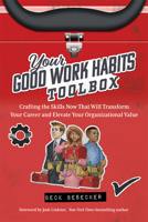 Your Good Work Habits Toolbox: The Not-So-Obvious Career Habits That Will Make You Invaluable to Your Boss and Team When Working in the Office or Remo 1645437337 Book Cover