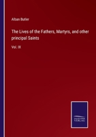 The Lives of the Fathers, Martyrs, and other principal Saints: Vol. IX 135830162X Book Cover