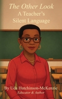 The Other Look: A Teacher's Silent Language B0GXQ6DY41 Book Cover