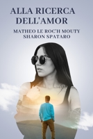 Alla Ricerca dell'Amore (Italian Edition) B0CHLC9RR7 Book Cover