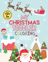 My Christmas Toddler Coloring Book: Toddler Coloring Book For Kids Cute With a Lot of Fun Featuring: Trees, Santa Claus, Decorations, Gifts, Animals, ... and Snowman B08DSX7827 Book Cover