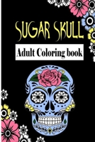Sugar Skull , Adult Coloring Book: Dia De Los Muertos Gifts for Men and Women, Stress Relieving Skull Designs for Relaxation. 25 designs , 52 pages, matte cover, size 6 x9 inh.) B08L3NW7CH Book Cover