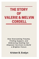 THE STORY OF VALERIE & MELVIN CORDELL: How Overcoming Trauma, Finding Support, and Embracing Healing Can Empower Survivors to Build a Brighter Future B0F7Y1R5W5 Book Cover