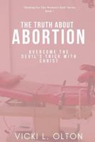 The Truth about Abortion: Overcome the Devil's Trick with Christ 197634302X Book Cover