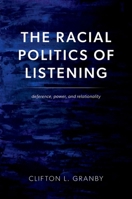 The Racial Politics of Listening: Deference, Power, and Relationality 0197850057 Book Cover