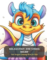 Relaxation and Stress Relief: Cute Dragon Coloring Book for Kids B0CDFDMZ5N Book Cover