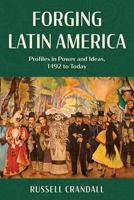 Forging Latin America: Profiles in Power and Ideas, 1492 to Today 1538183323 Book Cover