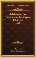 Rabdologiae, Seu Numerationis Per Virgulas Libri Duo (1626) 1166162478 Book Cover