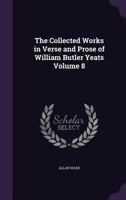 The collected works in verse and prose of William Butler Yeats Volume 8 9355751435 Book Cover