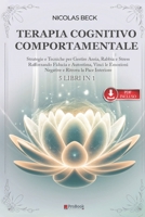 TERAPIA COGNITIVO COMPORTAMENTALE: 5 LIBRI IN 1 Strategie e Tecniche per Gestire Ansia, Rabbia e Stress Rafforzando Fiducia e Autostima, Vinci le ... la Serenità +eBook PDF (Italian Edition) B0F2H68WZS Book Cover