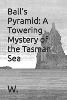 Ball’s Pyramid: A Towering Mystery of the Tasman Sea (Geopolitics, history and society) B0FSDJ3SKK Book Cover