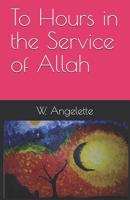 To Hours in the Service of Allah 1798127741 Book Cover