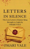 Letters in Silence: The Lost Letters of James King Brought to Light by Omari Vale B0FQKHJQFM Book Cover