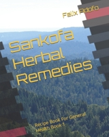Sankofa Herbal Remedies: Recipe Book For General Health Book 1 B0CTGH8639 Book Cover