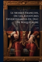 Le Momus François, Ou Les Aventures Divertissantes Du Duc De Roquelaure (French Edition) 1024711153 Book Cover
