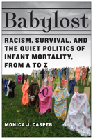 Babylost: Racism, Survival, and the Quiet Politics of Infant Mortality, from A to Z 1978825943 Book Cover