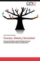 Cuerpo, Salud y Sociedad: Una perspectiva antropológica de las medicinas alternativas y populares 3848452790 Book Cover
