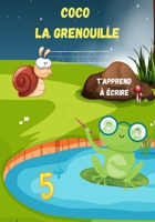 Coco La grenouille t'apprend à écrire 5 +: Apprendre à écrire en s'amusant | 26 lettres d'alphabet en français | grande section et cp | 5 ans et plus | cadeau B088BFGFH9 Book Cover