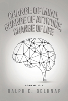 Change of Mind, Change of Attitude, Change of Life B0DNC9H1GF Book Cover