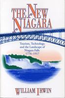 The new Niagara: Tourism, technology, and the landscape of Niagara Falls, 1776-1917 0271015934 Book Cover