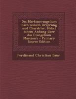 Das Markusevangelium Nach Seinem Ursprung Und Charakter, Nebst Einem Anhang Über Das Evangeliums Marcion's 1385920033 Book Cover