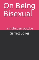 On Being Bisexual: a male perspective 1706355084 Book Cover