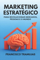 Marketing Estratégico para Revolucionar Mercados, Pessoas e o Mundo (Portuguese Edition) B0GZ5DBHG4 Book Cover