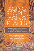 Aging People, Aging Places: Experiences, Opportunities, and Challenges of Growing Older in Canada 1447352564 Book Cover