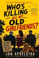 Who's Killing All My Old Girlfriends: Old Guys Murder Mystery #1 B09SPC54MV Book Cover