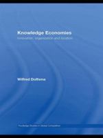 Knowledge Economies: Organization, location and innovation (Routledge Studies in Global Competition) 0415569532 Book Cover