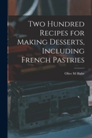 Two Hundred Recipes for Making Desserts: Including French Pastries (1912) 1167183924 Book Cover